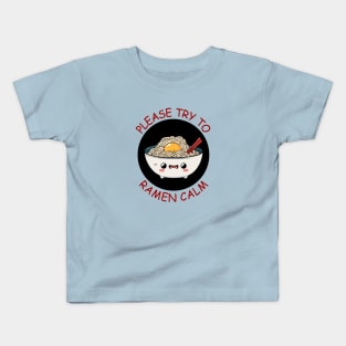 Please Try To Ramen Calm | Ramen Pun Kids T-Shirt